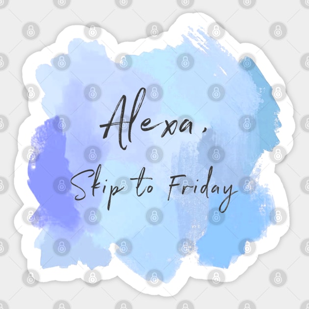 Alexa, Skip To Friday! Sticker by AishwaryaMathur